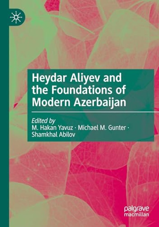 Heydar Aliyev and the Foundations of Modern Azerbaijan
