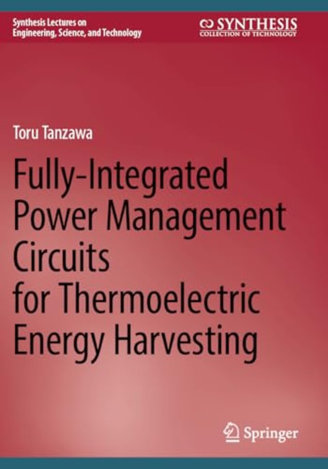 Fully-Integrated Power Management Circuits for Thermoelectric Energy Harvesting