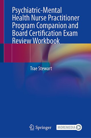 Psychiatric-Mental Health Nurse Practitioner Program Companion and Board Certification Exam Review Workbook