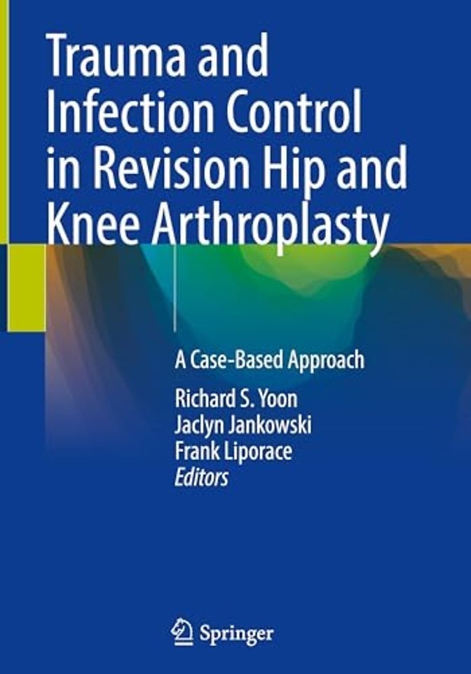 Trauma and Infection Control in Revision Hip and Knee Arthroplasty