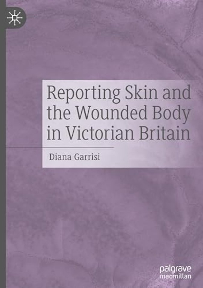 Reporting Skin and the Wounded Body in Victorian Britain