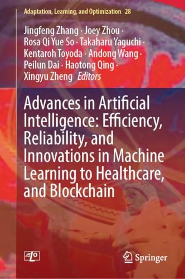 Advances in Artificial Intelligence: Efficiency, Reliability, and Innovations in Machine Learning to Healthcare, and Blockchain