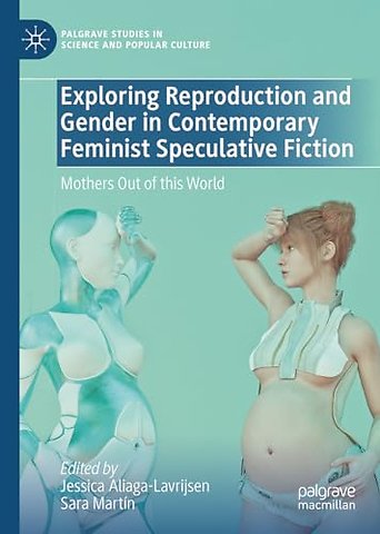 Exploring Reproduction and Gender in Contemporary Feminist Speculative Fiction