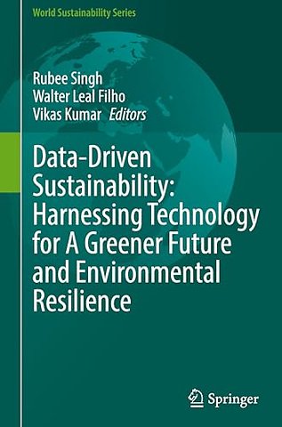 Data-Driven Sustainability: Harnessing Technology for A Greener Future and Environmental Resilience