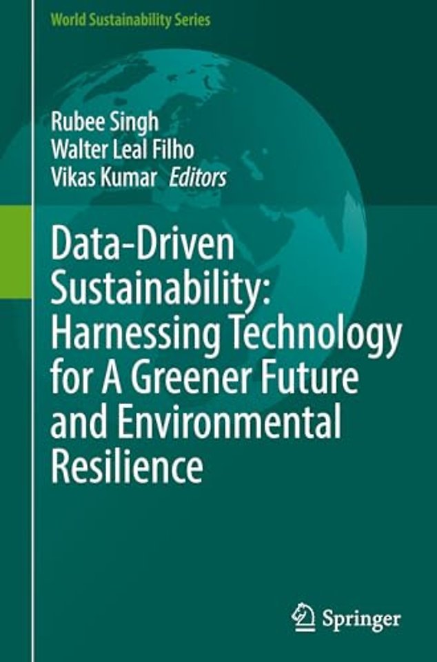 Data-Driven Sustainability: Harnessing Technology for A Greener Future and Environmental Resilience