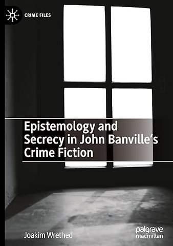 Epistemology and Secrecy in John Banville’s Crime Fiction
