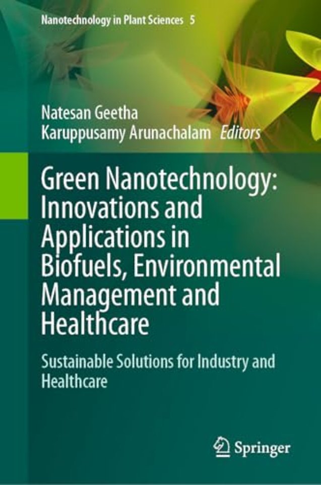 Green Nanotechnology: Innovations and Applications in Biofuels, Environmental Management and Healthcare