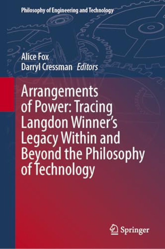 Arrangements of Power: Tracing Langdon Winner’s Legacy Within and Beyond the Philosophy of Technology