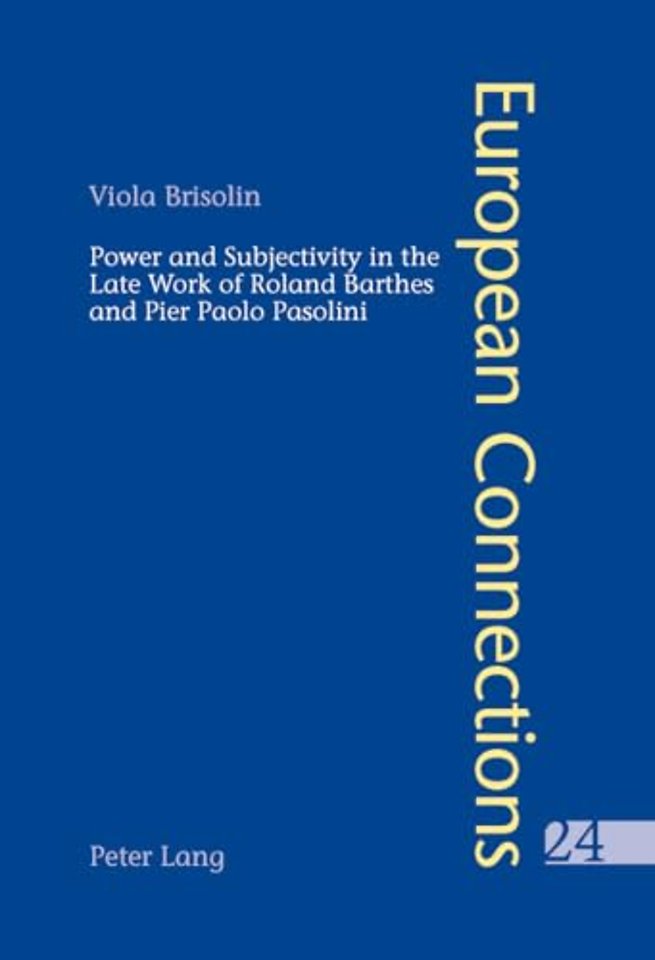 Power and Subjectivity in the Late Work of Roland Barthes and Pier Paolo Pasolini