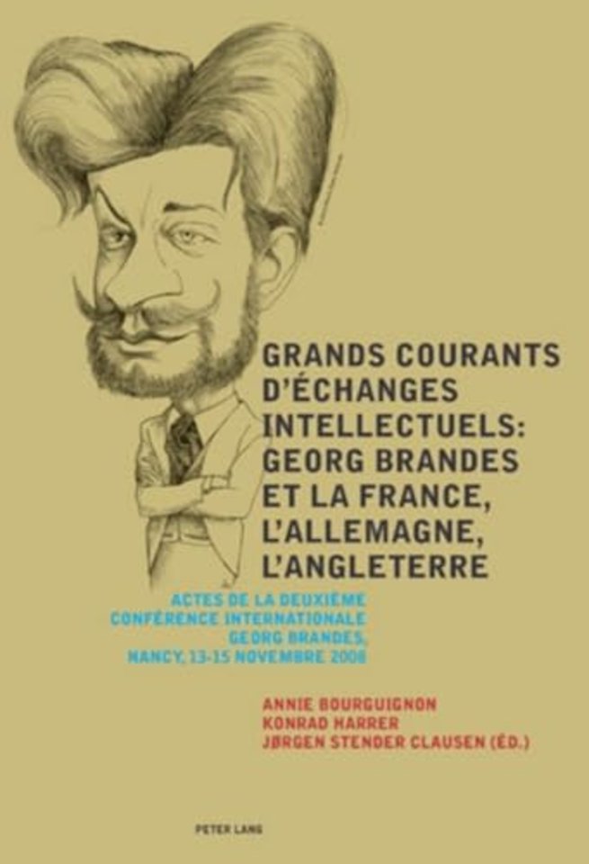 Grands courants d’echanges intellectuels : Georg Brandes et la France, l’Allemagne, l’Angleterre- Main currents of Intellectual Exchanges: Georg Brandes and France, Germany, Great Britain
