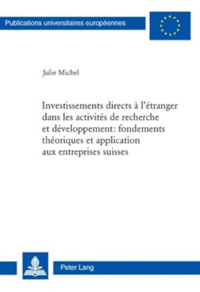 Investissements Directs A l'Etranger Dans Les Activites de Recherche Et Developpement: Fondements Theoriques Et Application Aux Entreprises Suisses