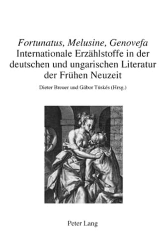 "fortunatus, Melusine, Genovefa" - Internationale Erzahlstoffe in Der Deutschen Und Ungarischen Literatur Der Fruhen Neuzeit