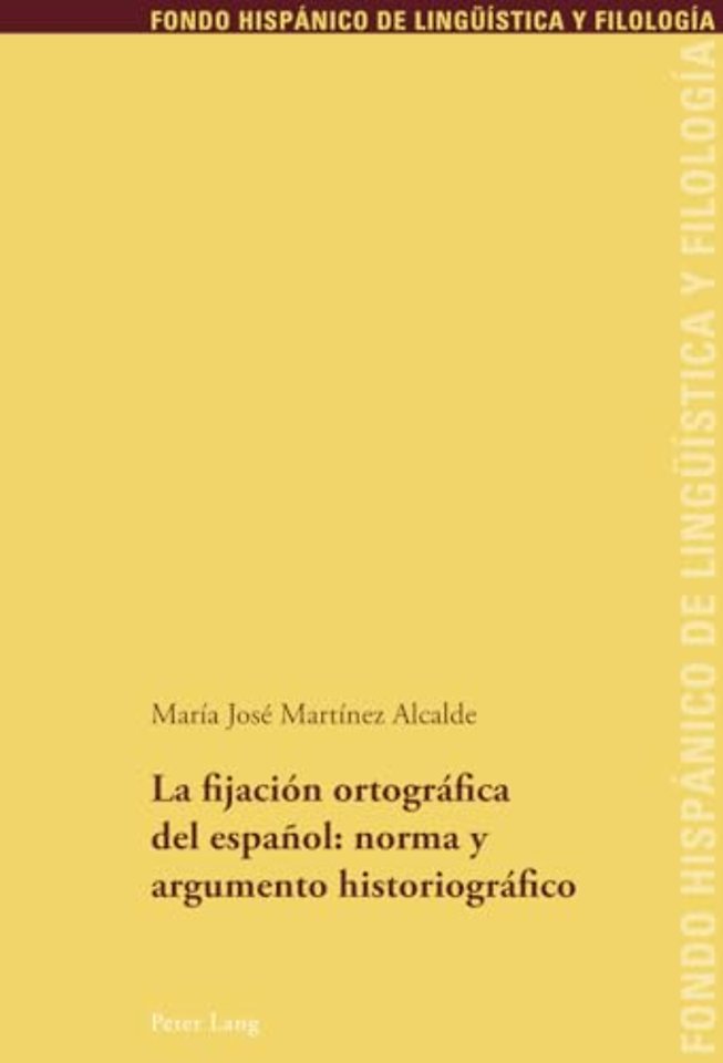 La Fijacion Ortografica del Espanol: Norma Y Argumento Historiografico