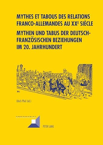 Mythes Et Tabous Des Relations Franco-Allemandes Au XX E Siecle- Mythen Und Tabus Der Deutsch-Franzoesischen Beziehungen Im 20. Jahrhundert