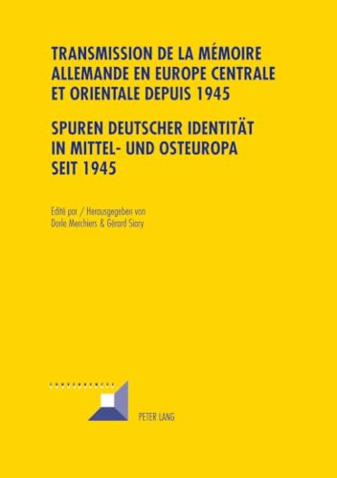 Transmission de la Memoire Allemande En Europe Centrale Et Orientale Depuis 1945 / Spuren Deutscher Identitaet in Mittel- Und Osteuropa Seit 1945