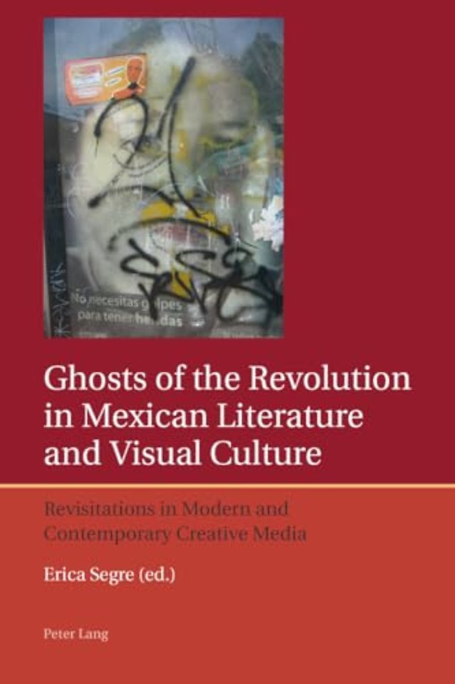 Ghosts of the Revolution in Mexican Literature and Visual Culture