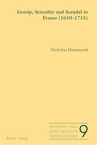 Gossip, Sexuality and Scandal in France (1610-1715)