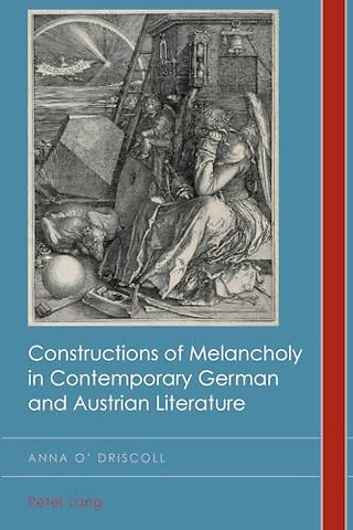 Constructions of Melancholy in Contemporary German and Austrian Literature