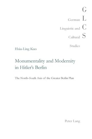 Monumentality and Modernity in Hitler’s Berlin
