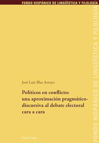 Politicos En Conflicto: Una Aproximacion Pragmaticodiscursiva Al Debate Electoral Cara a Cara
