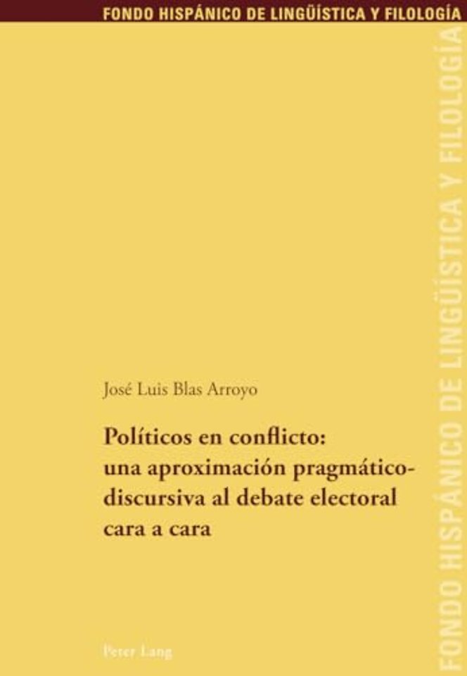 Politicos En Conflicto: Una Aproximacion Pragmaticodiscursiva Al Debate Electoral Cara a Cara