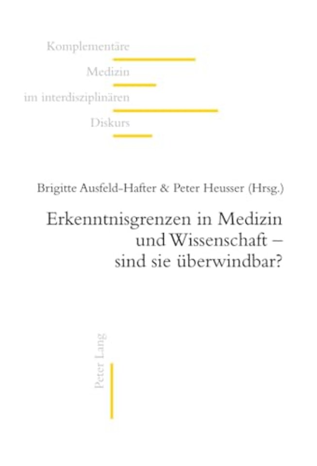 Erkenntnisgrenzen in Medizin Und Wissenschaft - Sind Sie Ueberwindbar?