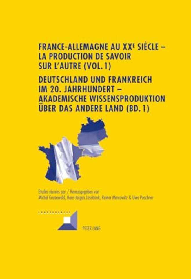 France-Allemagne Au XX E Siecle - La Production de Savoir Sur l'Autre (Vol. 1)- Deutschland Und Frankreich Im 20. Jahrhundert - Akademische Wissensproduktion Ueber Das Andere Land (Bd. 1)