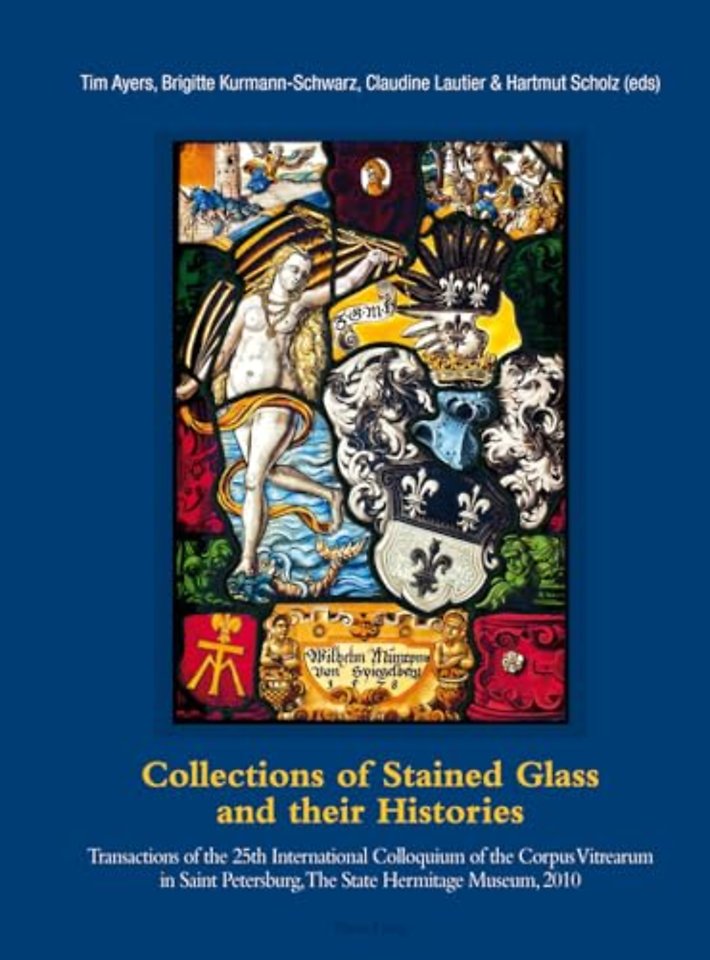 Collections of Stained Glass and their Histories / Glasmalerei-Sammlungen und ihre Geschichte / Les collections de vitraux et leur histoire
