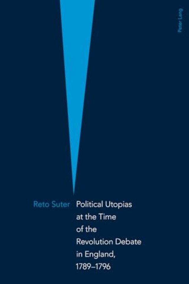 Political Utopias at the Time of the Revolution Debate in England, 1789 -1796