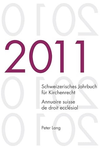 Schweizerisches Jahrbuch Fuer Kirchenrecht. Band 16 (2011)- Annuaire Suisse de Droit Ecclesial. Volume 16 (2011)