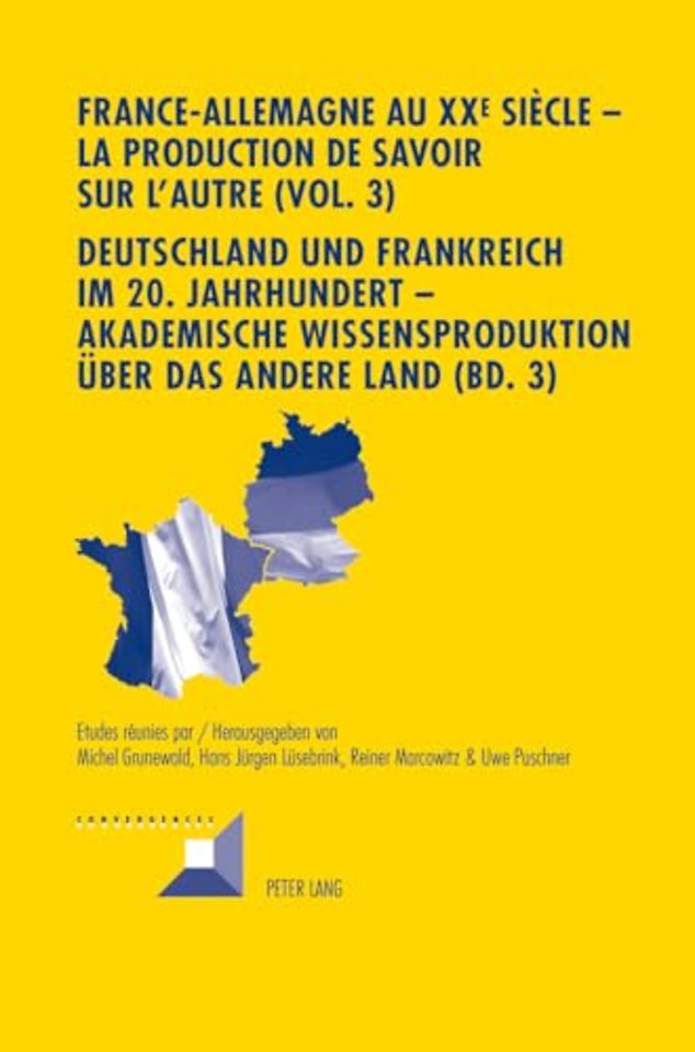 France-Allemagne Au XX E Siecle - La Production de Savoir Sur l'Autre (Vol. 3)- Deutschland Und Frankreich Im 20. Jahrhundert - Akademische Wissensproduktion Ueber Das Andere Land (Bd. 3)