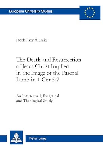 The Death and Resurrection of Jesus Christ Implied in the Image of the Paschal Lamb in 1 Cor 5:7