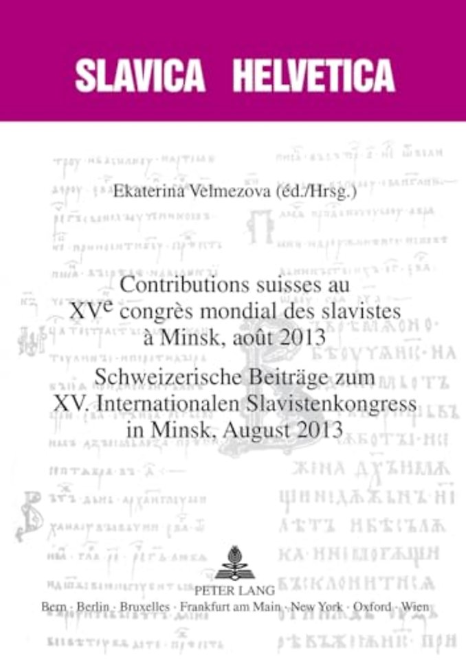 Contributions Suisses Au XV E Congres Mondial Des Slavistes A Minsk, Aout 2013- Schweizerische Beitraege Zum XV. Internationalen Slavistenkongress in Minsk, August 2013