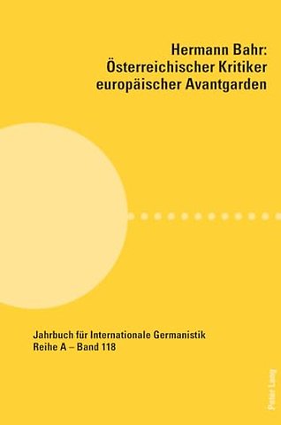 Hermann Bahr - Oesterreichischer Kritiker Europaeischer Avantgarden