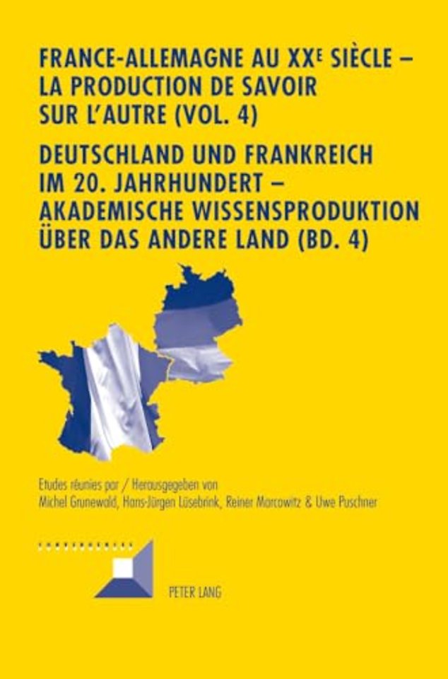 France-Allemagne Au XX E Siecle - La Production de Savoir Sur l'Autre (Vol. 4)- Deutschland Und Frankreich Im 20. Jahrhundert - Akademische Wissensproduktion Ueber Das Andere Land (Bd. 4)