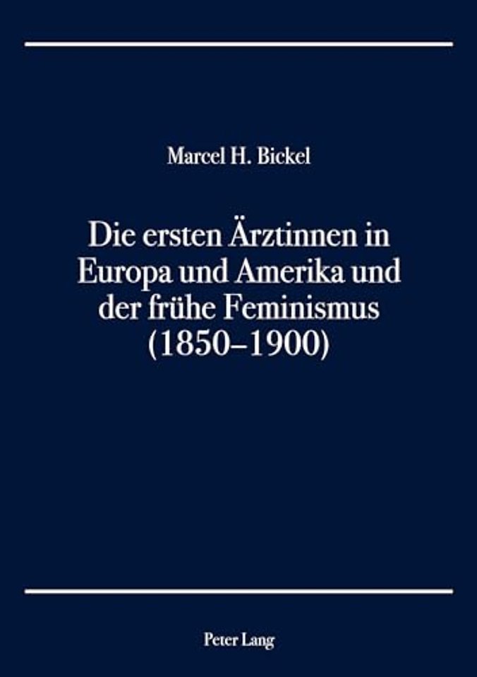 Die Ersten Aerztinnen in Europa Und Amerika Und Der Fruehe Feminismus (1850-1900)