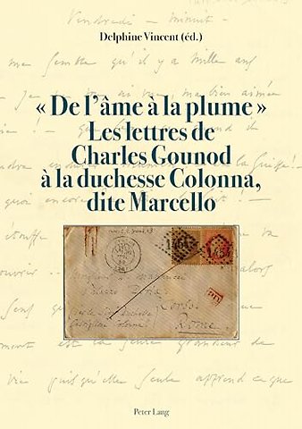 De l'ame a la plume . Les lettres de Charles Gounod a la duchesse Colonna, dite Marcello