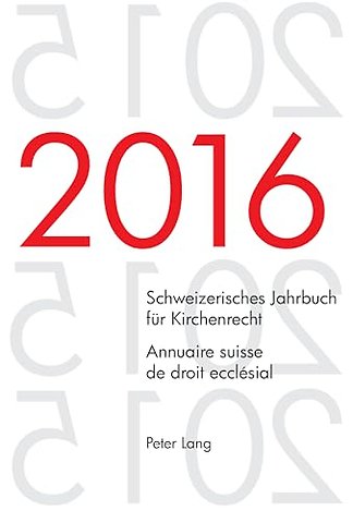 Schweizerisches Jahrbuch fuer Kirchenrecht. Bd. 21 (2016) - Annuaire suisse de droit ecclesial. Vol. 21 (2016)