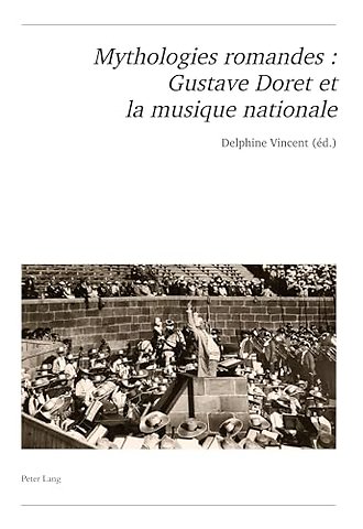 Mythologies Romandes: Gustave Doret Et La Musique Nationale