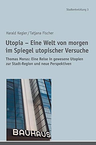 Utopia - Eine Welt von morgen im Spiegel utopischer Versuche