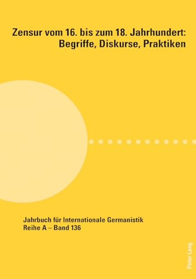 Zensur Vom 16. Bis Zum 18. Jahrhundert: Begriffe, Diskurse, Praktiken