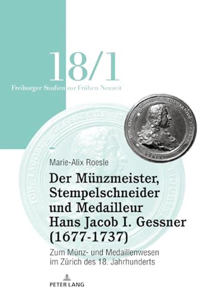 Der Münzmeister, Stempelschneider Und Medailleur Hans Jacob I. Gessner (1677-1737)