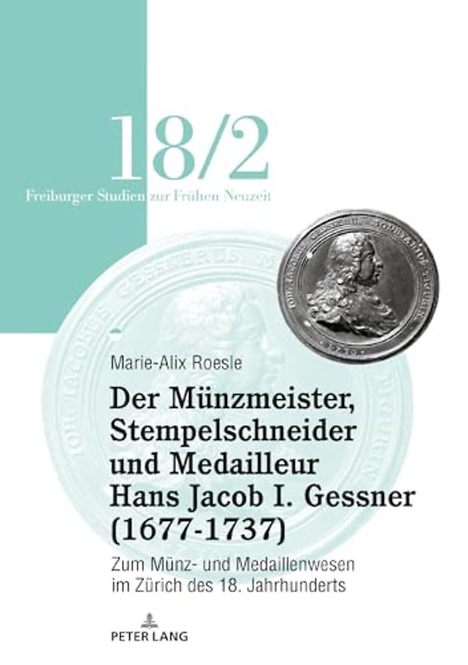 Der Münzmeister, Stempelschneider Und Medailleur Hans Jacob I. Gessner (1677-1737)