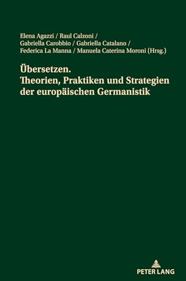 Uebersetzen. Theorien, Praktiken und Strategien der europaeischen Germanistik