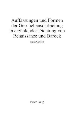 Auffassungen Und Formen Der Geschehensdarbietung in Erzaehlender Dichtung Von Renaissance Und Barock