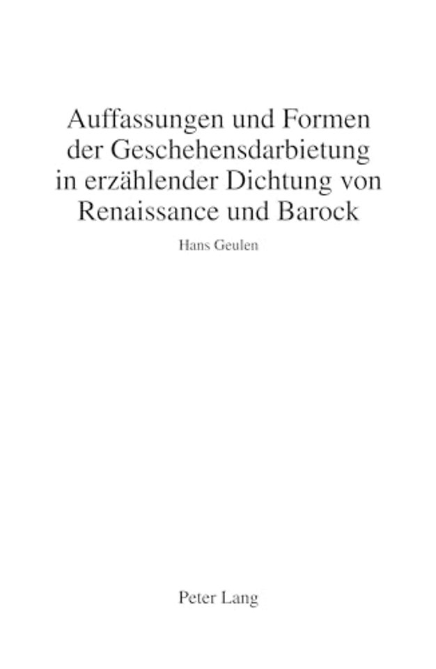 Auffassungen Und Formen Der Geschehensdarbietung in Erzaehlender Dichtung Von Renaissance Und Barock