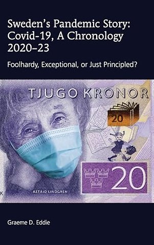 Sweden’s Pandemic Story: Covid-19, A Chronology 2020–23