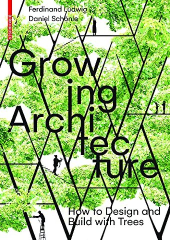 Growing Architecture – How to Design and Build with Trees