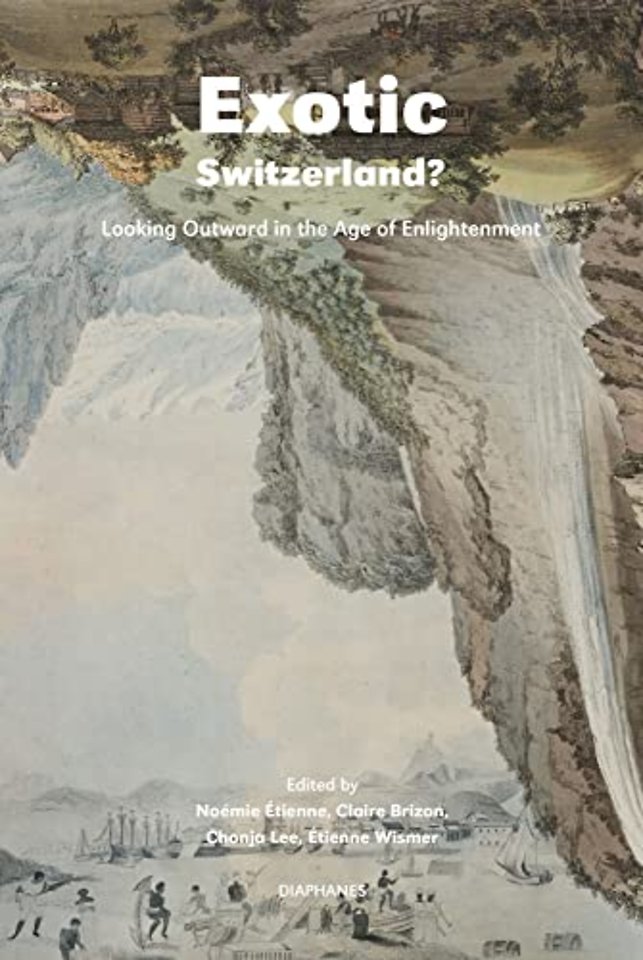 Exotic Switzerland? – Looking Outward in the Age of Enlightenment