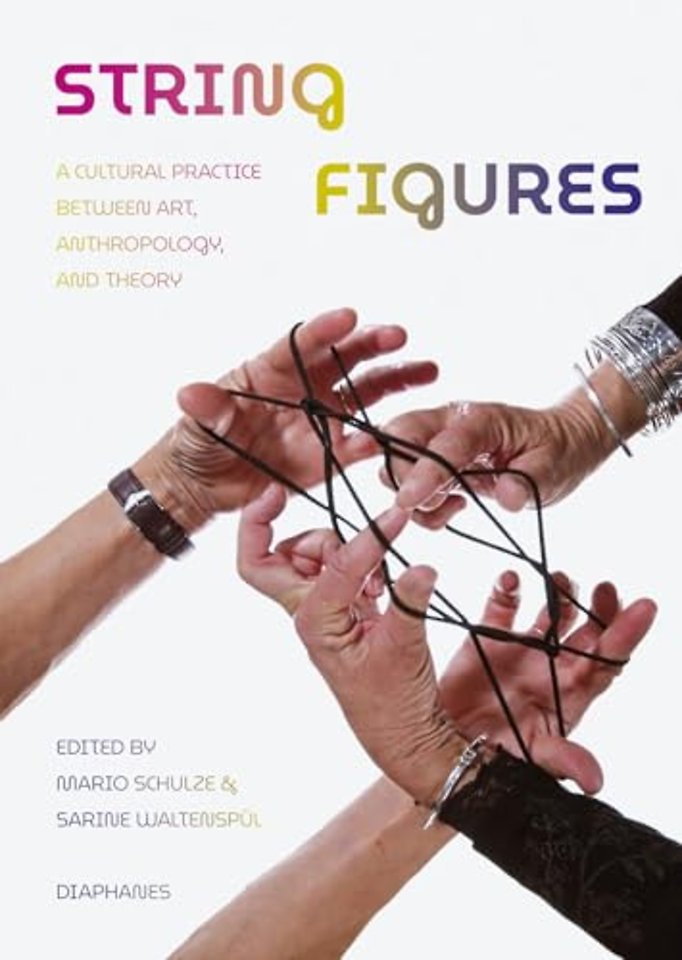 String Figures – A Cultural Practice between Art, Anthropology, and Theory